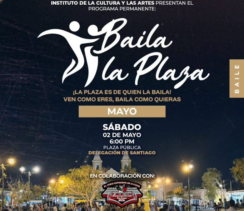 Invita ICA Los Cabos a “Baila la Plaza” este 2 de mayo en Santiago.