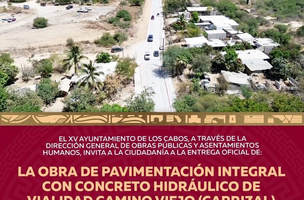 Invita Ayuntamiento de Los Cabos a entrega de obra del Camino Viejo conocido como Los Carrizales en SJC.