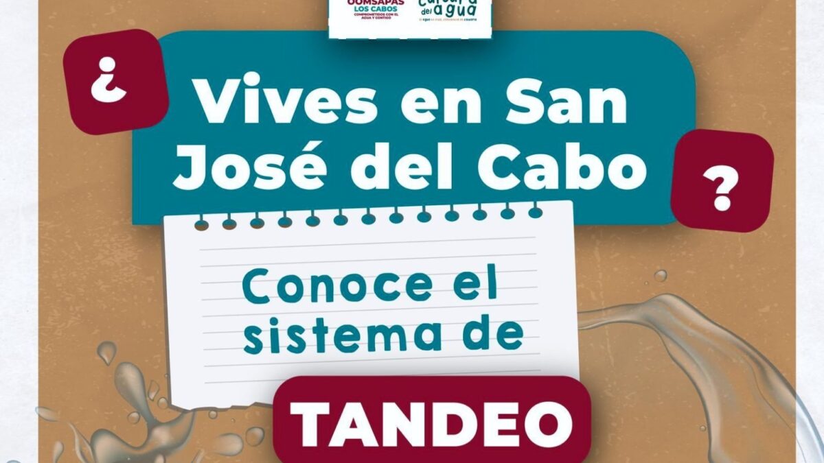 Informa OOMSAPAS calendario de tandeo para mejorar distribución de agua en San José del Cabo.